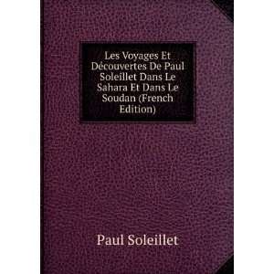   Le Sahara Et Dans Le Soudan (French Edition) Paul Soleillet Books
