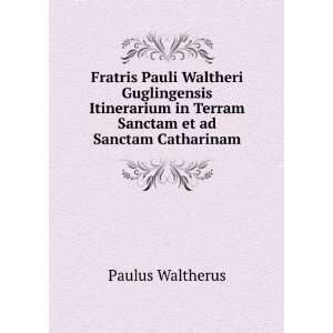   in Terram Sanctam et ad Sanctam Catharinam Paulus Waltherus Books