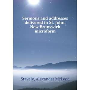   in St. John, New Brunswick microform Alexander McLeod Stavely Books