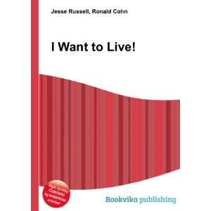  I Want to Live Ronald Cohn Jesse Russell Books