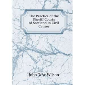 The Practice of the Sheriff Courts of Scotland in Civil Causes John 