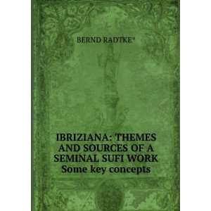   SOURCES OF A SEMINAL SUFI WORK Some key concepts BERND RADTKE* Books