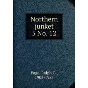  Northern junket. 5 No. 12 Ralph G., 1903 1985 Page Books