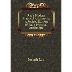   Revised Edition of Rays Practical Arithmetic. Joseph Ray Books