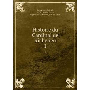  Histoire du Cardinal de Richelieu. 1 Gabriel, 1853 1944 