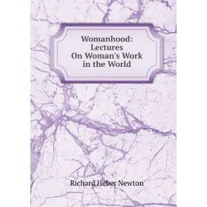  Womanhood Lectures On Womans Work in the World Richard 