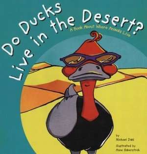   Do Ducks Live in the Desert? A Book about Where 