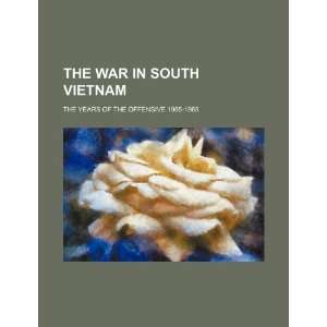  The war in South Vietnam the years of the offensive 1965 