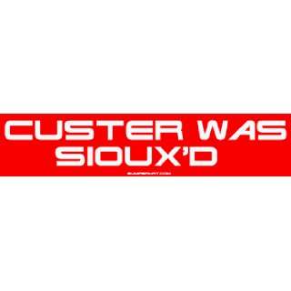  Custer Was Siouxd Bumper Sticker Automotive