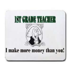  1ST GRADE TEACHER I make more money than you Mousepad 
