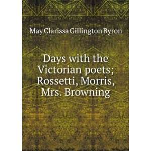   Rossetti, Morris, Mrs. Browning May Clarissa Gillington Byron Books