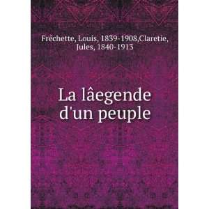    Louis, 1839 1908,Claretie, Jules, 1840 1913 FrÃ©chette Books