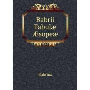  Babrii FabulÃ¦ Ã?sopeÃ¦ Babrius Books