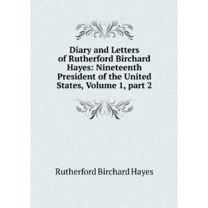   United States, Volume 1,Â part 2 Rutherford Birchard Hayes Books