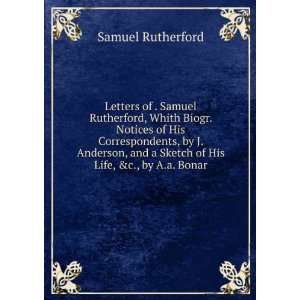   and a Sketch of His Life, &c., by A.a. Bonar Samuel Rutherford Books