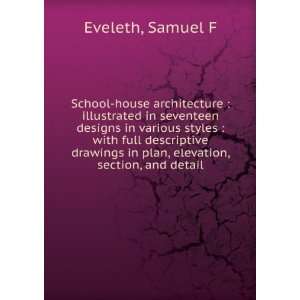   in plan, elevation, section, and detail Samuel F. Eveleth Books
