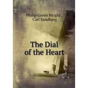    The dial of the heart, Philip Green Sandburg, Carl, Wright Books