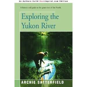  Exploring the Yukon River [Paperback] Archie Satterfield Books