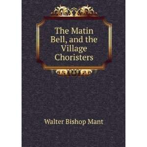 The Matin Bell, and the Village Choristers Walter Bishop Mant  