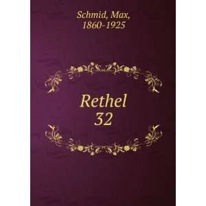  Rethel. 32 Max, 1860 1925 Schmid Books