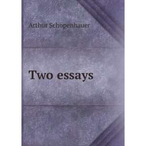  Two essays Arthur, 1788 1860 Schopenhauer Books