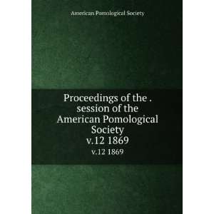  Proceedings of the . session of the American Pomological 