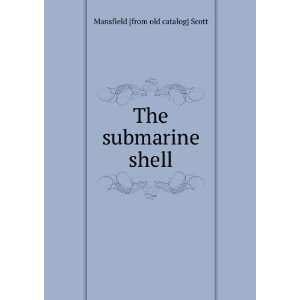  The submarine shell Mansfield [from old catalog] Scott 