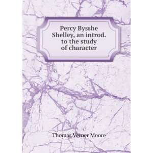   Shelley, an introd. to the study of character Thomas Verner Moore