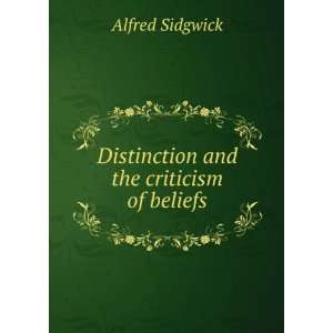  Distinction and the criticism of beliefs Alfred Sidgwick Books