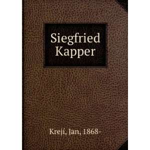  Siegfried Kapper Jan, 1868  KrejÃ­ Books