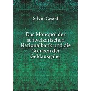  Nationalbank und die Grenzen der Geldausgabe . Silvio Gesell Books