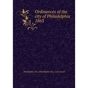 Ordinances of the city of Philadelphia 1863 Philadelphia (Pa.). City 