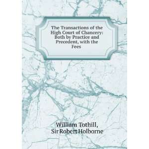   Precedent, with the Fees . Sir Robert Holborne William Tothill Books