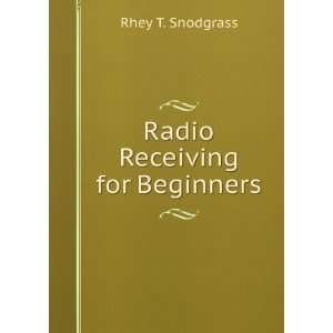 Radio Receiving for Beginners Rhey T. Snodgrass  Books
