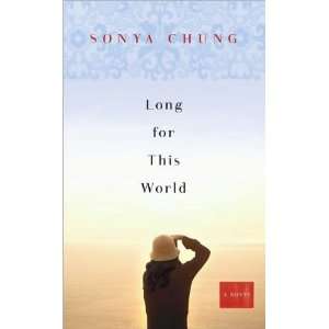  Sonya ChungsLong for This World A Novel [Hardcover](2010 