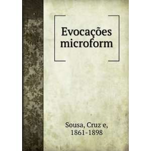 EvocaÃ§Ãµes microform Cruz e, 1861 1898 Sousa  Books