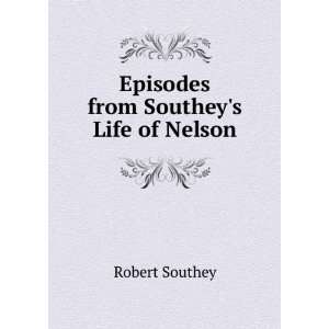    Episodes from Southeys Life of Nelson Robert Southey Books