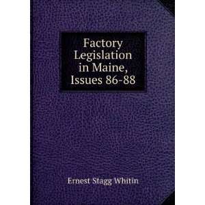   Factory Legislation in Maine, Issues 86 88 Ernest Stagg Whitin Books