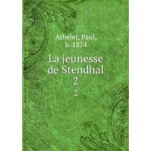  La jeunesse de Stendhal. 2 Paul, b. 1874 Arbelet Books