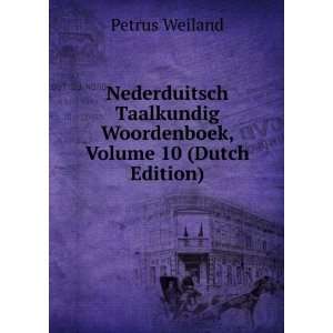 Nederduitsch Taalkundig Woordenboek, Volume 10 (Dutch Edition) Petrus 