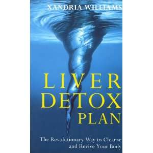 Liver Detox Plan The Revolutionary Way to Cleanse and Revive Your 
