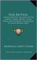Our Reptiles A Plain And Easy Mordecai Cubitt Cooke