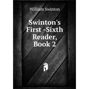    Swintons First  Sixth Reader, Book 2 William Swinton Books
