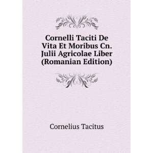   Cn. Julii Agricolae Liber (Romanian Edition) Cornelius Tacitus Books