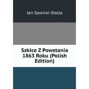   Powstania 1863 Roku (Polish Edition) Jan Sawicki Stella Books