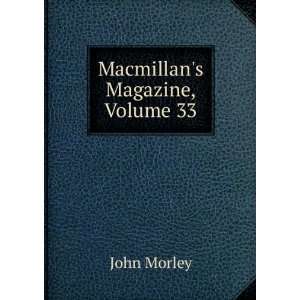  Macmillans Magazine, Volume 33 John Morley Books