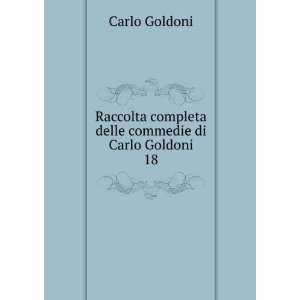 Raccolta completa delle commedie di Carlo Goldoni. 18 