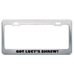 Got LucyS Shrew? Animals Pets Metal License Plate Frame Holder Border 