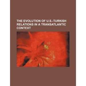  The evolution of U.S. Turkish relations in a transatlantic 