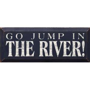  Go jump in the river (small) Wooden Sign